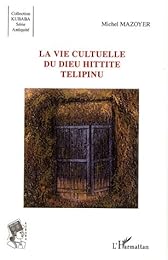 La  vie cultuelle du dieu hittite Télipinu