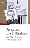 Des savants dans la Résistance : Boris Vildé et le réseau du Musée de l'Homme by