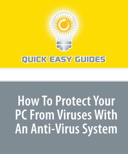 How To Protect Your PC From Viruses With An Anti-Virus System