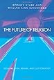 The Future of Religion: Secularization, Revival and Cult Formation