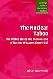 The Nuclear Taboo: The United States and the Non-Use of Nuclear Weapons Since 1945 (Cambridge Studies in International Relations)