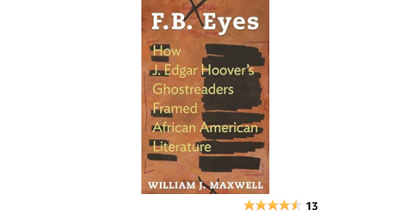 Amazon Com F B Eyes How J Edgar Hoover S Ghostreaders Framed African American Literature Maxwell William J Books