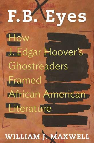 Amazon Com F B Eyes How J Edgar Hoover S Ghostreaders Framed African American Literature Maxwell William J Books