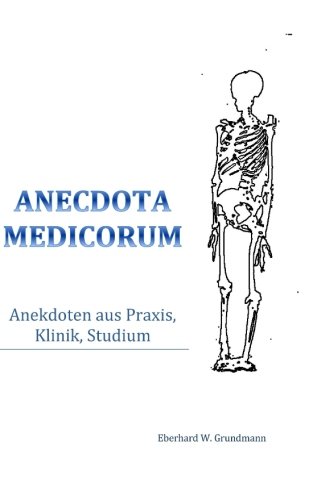 Anecdota medicorum: Anekdoten aus Praxis, Klinik, Studium (German Edition)