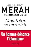 Mon frère, ce terroriste: un homme dénonce l'islamisme (Documents, Actualités, Société) (French Edition) by 