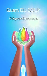 Livro Quem EU SOU?: O despertar da consciência (Mensagens de Luz para o seu dia Livro 1)