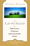 La Loi Du Succes: Utiliser le Pouvoir de L'Esprit Pour Acquerir Sante, Prosperite Et Bonheur by 