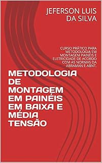 Livro METODOLOGIA DE MONTAGEM EM PAINÉIS EM BAIXA E MÉDIA TENSÃO: CURSO PRÁTICO PARA METODOLOGIA EM MONTAGEM PAINÉIS E ELETRICIDADE DE ACORDO COM AS NORMAS DA ABRAMAN E ABNT.