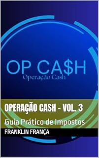 Livro Operação Cash - Vol. 3: Guia Prático de Impostos