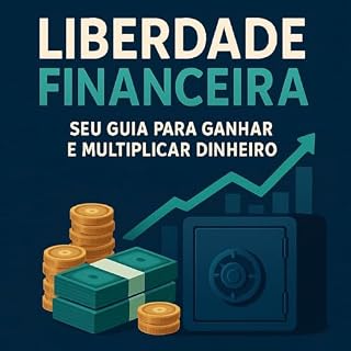 Livro Liberdade Financeira: Seu Guia para Ganhar e Multiplicar Dinheiro