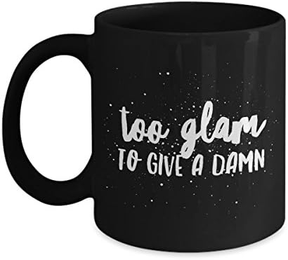 Funny Coffee Mug - Too Glam To Give A Damn - Ceramic Black 11 OZ Best of Novelty Mugs Gift For Office Coworker
