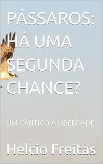 Livro PÁSSAROS: HÁ UMA SEGUNDA CHANCE?: UM CÂNTICO À LIBERDADE