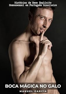 Livro Boca Mágica no Galo: Histórias de Sexo Explícito Homossexual em Português Brasileiro (Coleção de Histórias Eróticas Gays em Português para Adultos Livro 10)