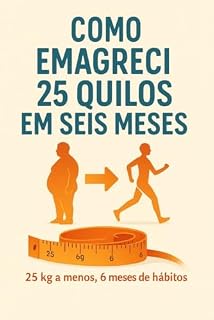 Livro Como emagreci 25 quilos em seis meses: 25 kg a menos, 6 meses de hábitos