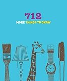 712 More Things to Draw by 