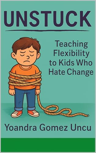 Unstuck: Teaching Flexibility to Kids Who Hate Change (English Edition)