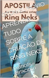 Livro APRENDA TUDO SOBRE A CRIAÇÃO DE RING NEKS: EXÓTICOS - PSITACIDEO