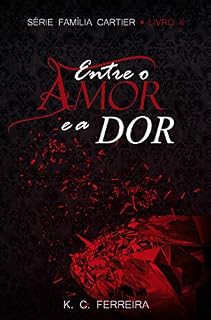 Livro Entre o amor e a dor - livro 2 : Série família Cartier