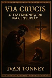 Livro Via Crucis: O Testemunho de um Centurião