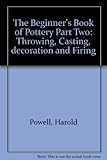Image de The Beginner's Book of Pottery, Part Two: Throwing, Casting, Decoration and Firing
