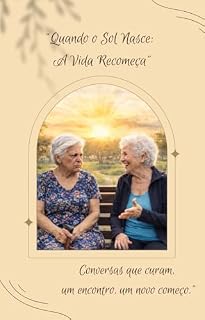 Livro “Quando o Sol Nasce: A Vida Recomeça”: Conversas que curam, um encontro, um novo começo.