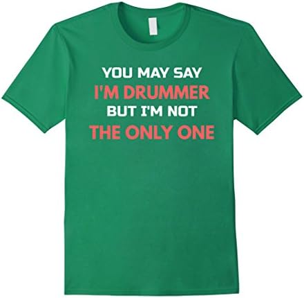 Mens You May Say I'm A Drummer T Shirts XL Kelly Green