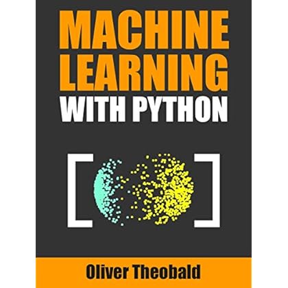 Machine Learning with Python: A Practical Beginners� Guide (Machine Learning From Scratch Book 2) Machine Learning with Python: A Practical Beginners� Guide (Machine Learning From Scratch Book 2)