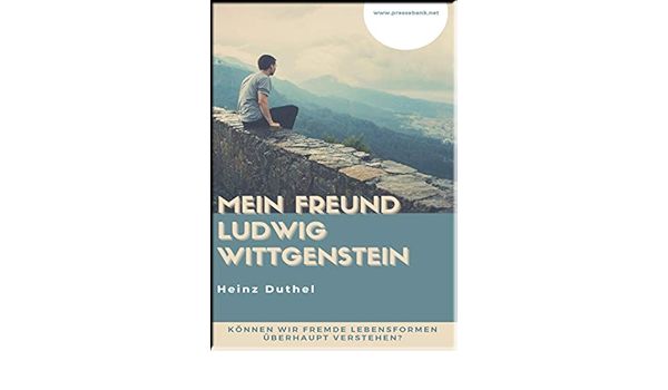 Amazon Com Mein Freund Ludwig Wittgenstein Konnen Wir Fremde Lebensformen Uberhaupt Verstehen German Edition Ebook Duthel Heinz Kindle Store