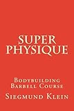 Super Physique (Bodybuilding Barbell Course) by Siegmund Klein