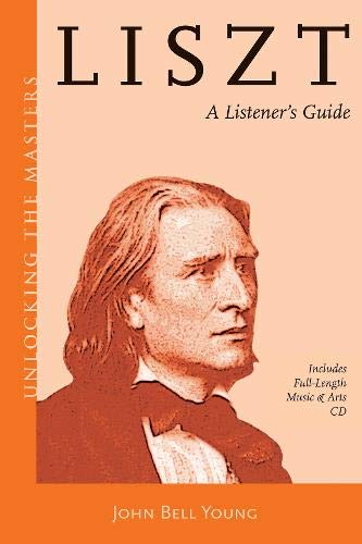 Liszt: A Listener's Guide (Unlocking the Masters) by John Bell Young