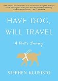 Have Dog, Will Travel: A Poet's Journey by Stephen Kuusisto