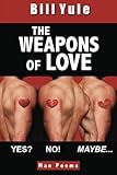 The Weapons of Love: Yes? No! Maybe. by Bill Yule