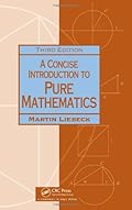 A Concise Introduction to Pure Mathematics, Third Edition (Chapman Hall/CRC Mathematics)