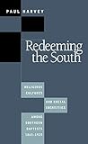 Redeeming the South: Religious Cultures and Racial Identities Among Southern Baptists, 1865-1925 (Fr by 
