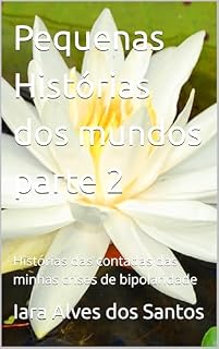 Livro Pequenas Histórias dos mundos parte 2: Histórias das contadas das minhas crises de bipolaridade (Histórias de mundos)