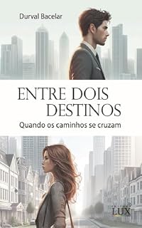 Livro ENTRE DOIS DESTINOS: Quando os caminhos se cruzam (DESTINOS CRUZADOS)