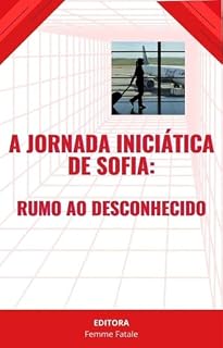 Livro A Jornada Iniciática de Sofia: : Rumo ao Desconhecido