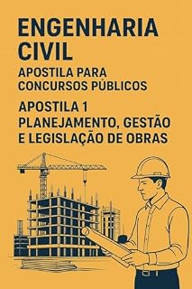 Apostila 1: Planejamento, Gestão e Legislação de Obras (Apostila de Engenharia Civil para Concursos Publicos)