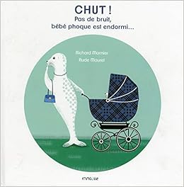 Chut Pas De Bruit Bebe Phoque Est Endormi Marnier Richard Maurel Aude Amazon Com Books