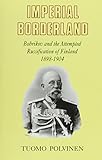 Imperial Borderland: Bobrikov and the Attempted Russification of Finland, 1898-1904 by 