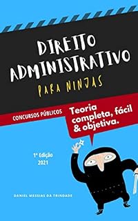 Direito Administrativo para Ninjas: Teoria Completa, Fácil e Objetiva para Concursos Públicos: Edição 2021