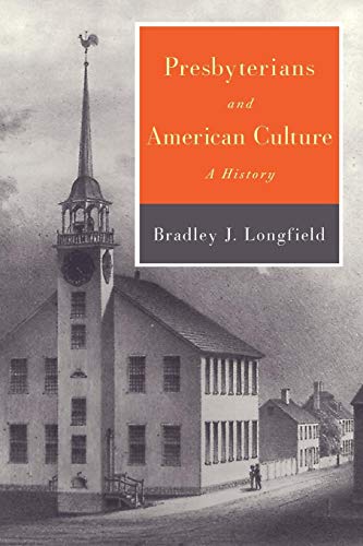 Presbyterians and American Culture: A History by Bradley J. Longfield