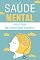 Livro SAÚDE MENTAL: Dicas Para Uma Mente Mais Saudável