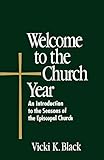 Welcome to the Church Year: An Introduction to the Seasons of the Episcopal Church (Welcome to the E by 