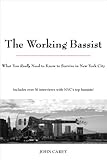 The Working Bassist: What You Really Need to Know to Survive in New York City by