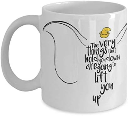 The Very Things That Hold You Down are Going to Lift You Up - Dumbo - Coffee Mug, Tea Cup, Funny, Quote, Gift Idea for Him or Her, Women and Mother, F