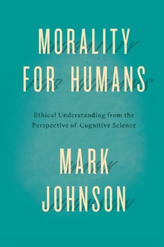 Morality for Humans: Ethical Understanding from the Perspective of Cognitive Science
