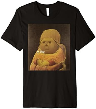Y tho Meme T-Shirt