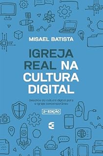 Livro Igreja real na cultura digital: Desafios da cultura digital para a igreja contemporânea