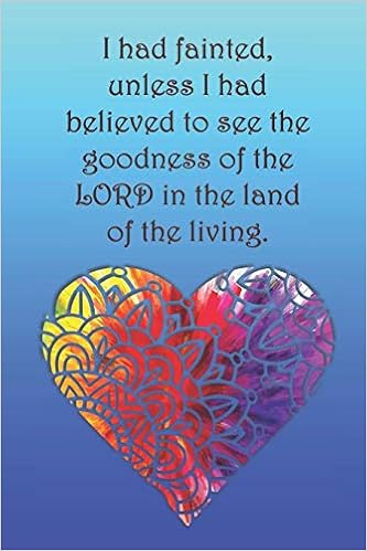 I Had Fainted, Unless I Had Believed To See The Goodness Of The Lord In The  Land Of The Living.: Dot Grid Paper: Cullen, Sarah: 9781080114764:  Amazon.com: Books